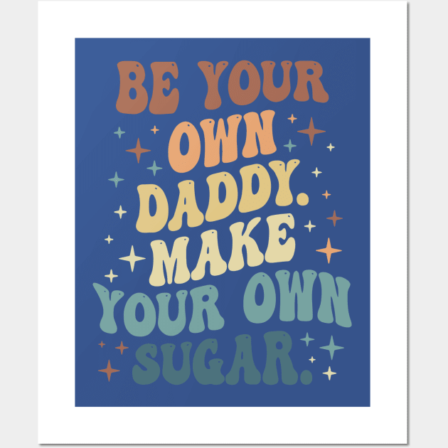 Be Your Own Daddy Make Your Own Sugar 1 Wall Art by thuhao5shop